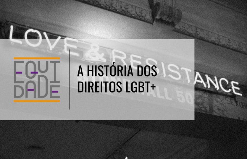Imagem de uma placa escrito "love & resistance" (amor e resistência) com a logo do projeto equidade e o título "a história dos direitos LGBT+"