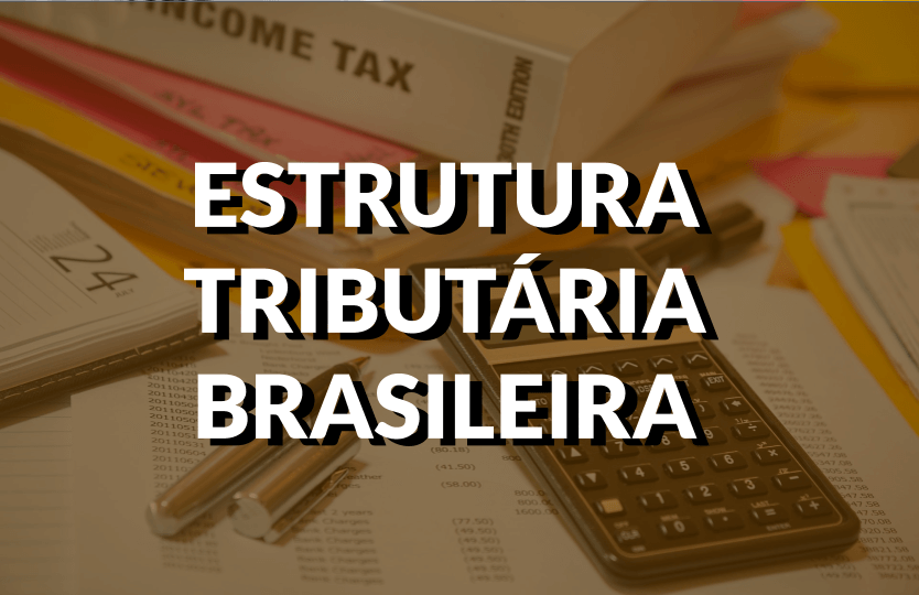 Destaque do conteúdo de estrutura tributária brasileira