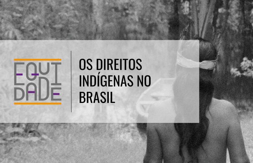 Imagem de um indígena de costas com um barco ao fundo e a logo do projeto equidade com os dizeres "os direitos indígenas no Brasil"