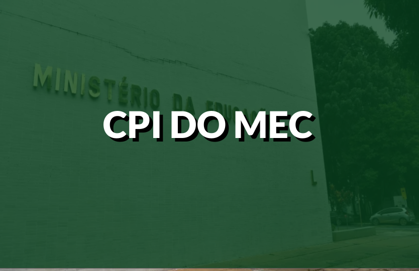 CPI do MEC: saiba as justificativas para sua instalação