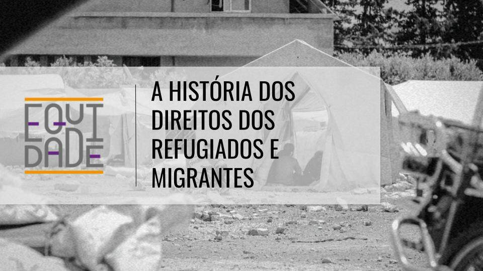 A-historia-dos-direitos-dos-refugiados-e-migrantes