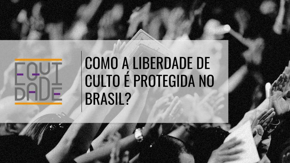 Como-a-liberdade-de-culto-e-protegida-no-Brasil