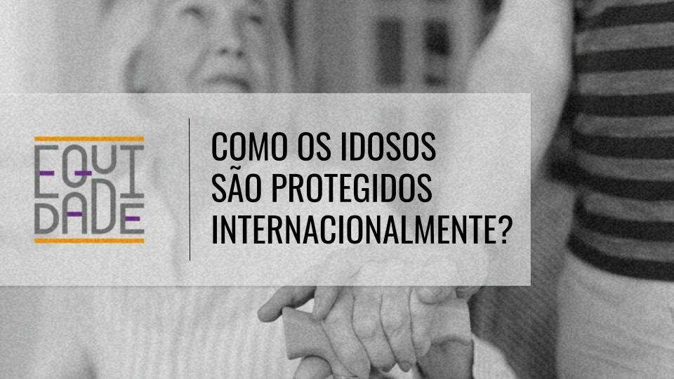 Como-os-idosos-sao-protegidos-internacionalmente