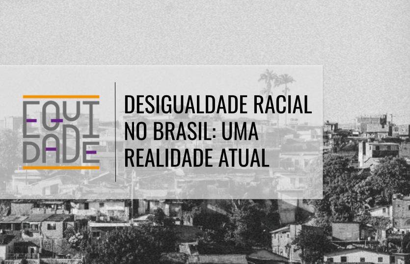 Desigualdade-Racial-no-Brasil-uma-realidade-atual