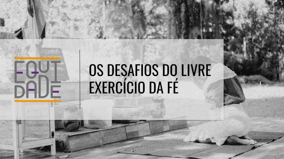 Os-desafios-do-livre-exercicio-da-fe